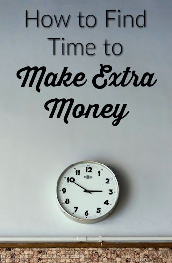 Here are some strategies for finding time in your day for extra income earning activities