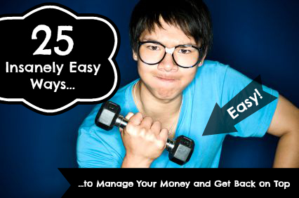 25 Insanely Easy Ways to Manage Your Money Wisely and Get Back on Top