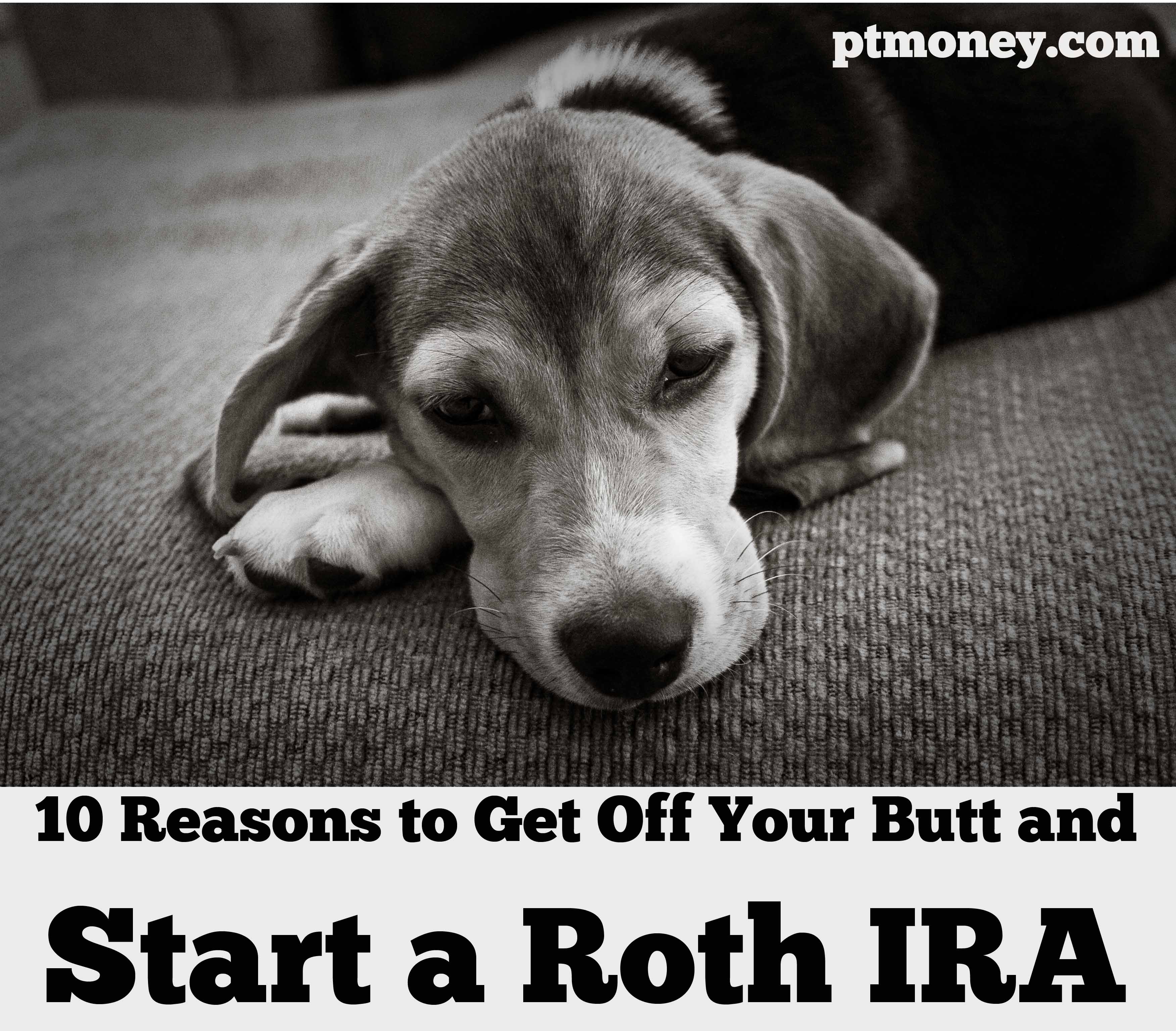 10 Reasons to Get Off Your Butt and Start a Roth IRA