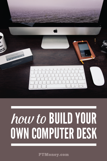 How to Build Your Own Computer Desk [Simple Instructions]